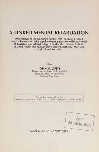 X-linked Mental Retardation Proceedings of the Workshop on the Fra(X) Form of X-linked Mental Retardation (plus Supplementary Papers on X-linked Mental Retardation and Related Subjects) Held at the National Institute of Child Health and Human Development, Bethesda, Maryland, April 25 and 26, 1983