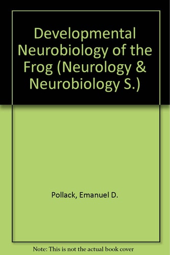 Developmental neurobiology of the frog: Proceedings of a symposium in honor of Jerry J. Kollros, held in New Orleans, Louisiana, December 27-30, 1987 (Neurology and neurobiology)
