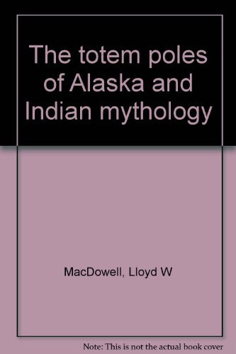 The totem poles of Alaska and Indian mythology