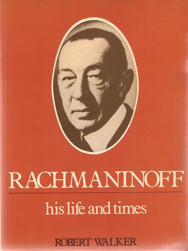 Rachmaninoff His Life and Times