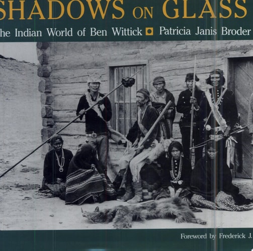 Shadows on Glass The Indian World of Ben Wittick