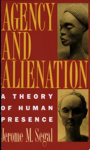 Agency and Alienation A Theory of Human Presence