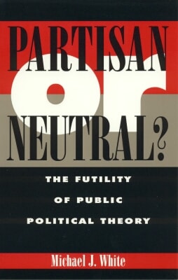 Partisan Or Neutral? The Futility of Public Political Theory