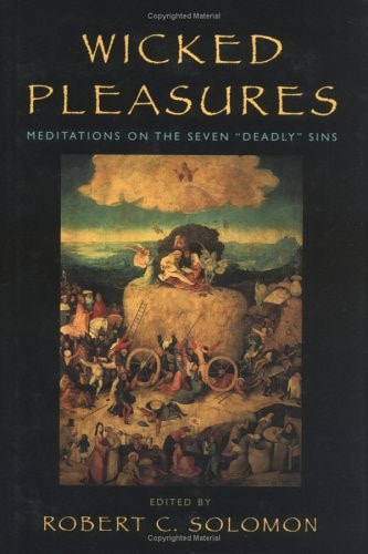 Wicked Pleasures: Meditations on the Seven Deadly Sins