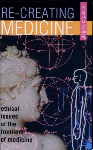 Re-creating Medicine Ethical Issues at the Frontiers of Medicine