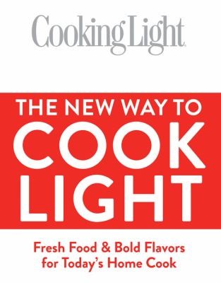 The New Way to Cook: Light, Fresh Food, Bold Flavors for Today's Home Cook