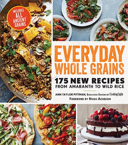 Everyday Whole Grains 175 New Recipes from Amaranth to Wild Rice, Including Every Ancient Grain
