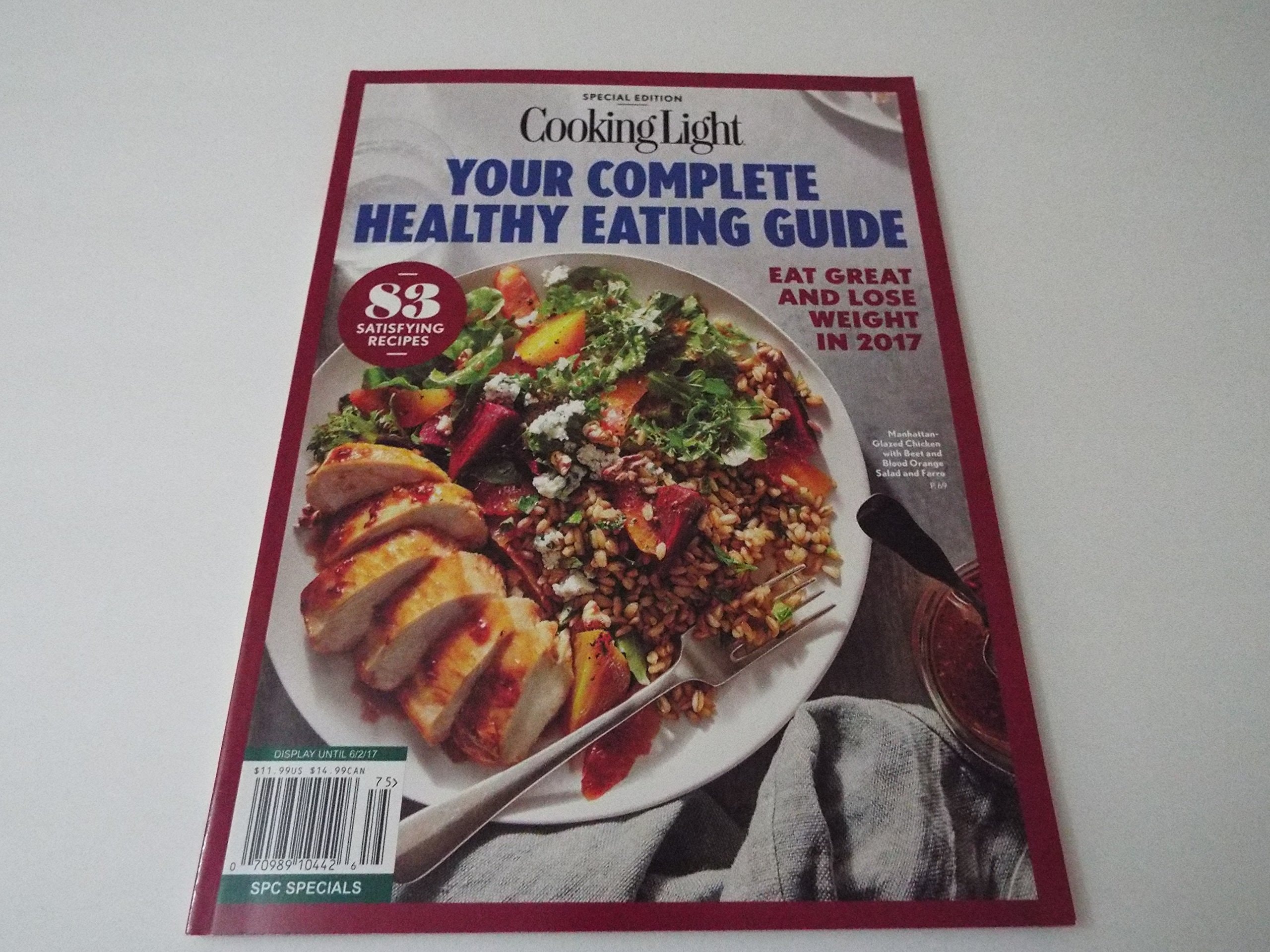 COOKING LIGHT Your Complete Healthy Eating Guide: Eat Great and Lose Weight in 2017