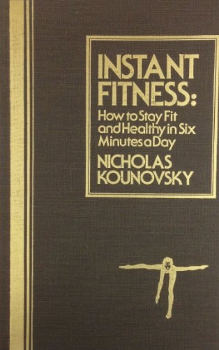 Instant Fitness How to Stay Fit and Healthy in Six Minutes a Day
