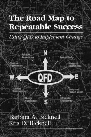 The Roadmap to Repeatable Success: Using QFD to Implement Change