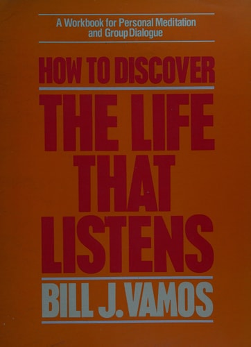 The Life that Listens A Workbook for Personal Meditation and Group Dialogue