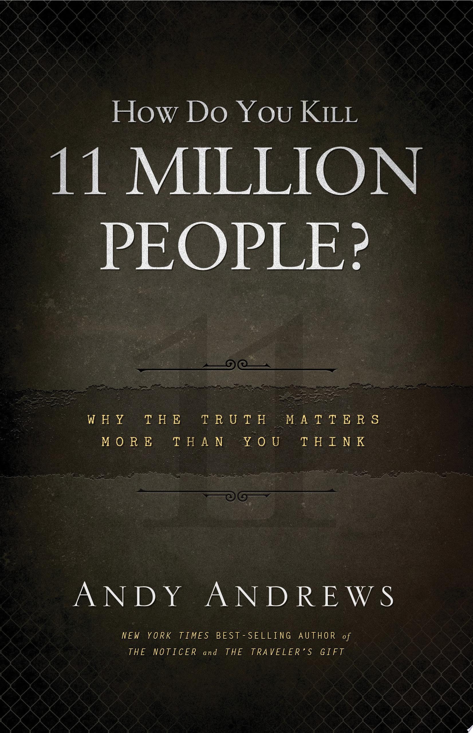 How Do You Kill 11 Million People? Why the Truth Matters More Than You Think