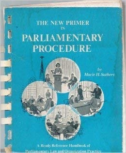 The New Primer in Parliamentary Procedure An Up-to-date, Easy, Ready Reference Handbook of Parliamentary Law and Organization Practice, Prepared Especially for Club Presidents, Secretaries, and Other Officers