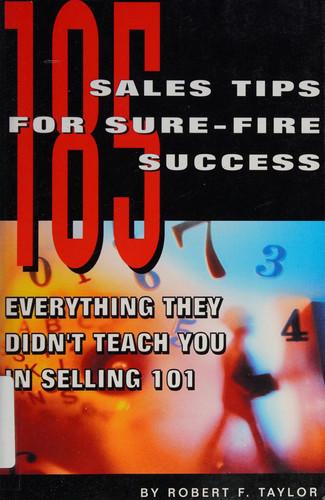 185 Sales Tips for Sure-Fire Success: Everything They Didn't Teach You in Selling 101