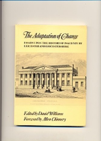 The adaptation of change : essays upon the history of nineteenth-century Leicester and Leicestershire