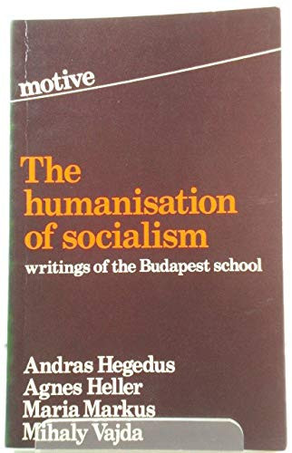 The Humanisation of socialism: Writings of the Budapest school (Motive)