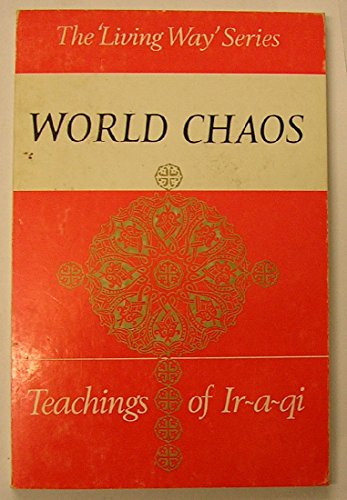 World Chaos & the Way Out The Teachings of Ir-a-qi, the Persian Mystic