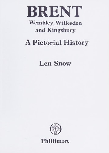 Brent Wembley, Willesden and Kingsbury : a Pictorial History