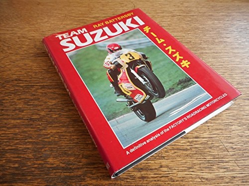 Team Suzuki A Definitive Analysis of the Factory's Roadracing Motorcycles