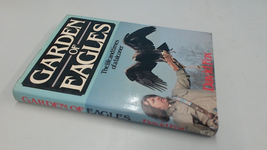 Garden of Eagles: The Life and Times of a Falconer