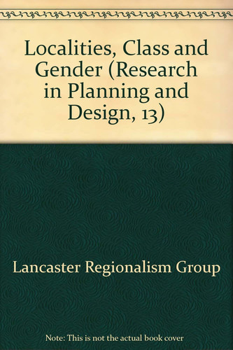 Localities, Class and Gender (Research in Planning and Design, 13)