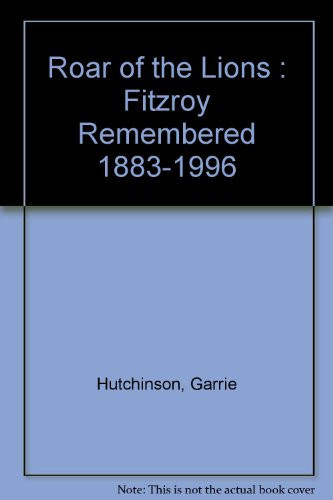 Roar of the Lions Fitzroy Remembered, 1883-1996