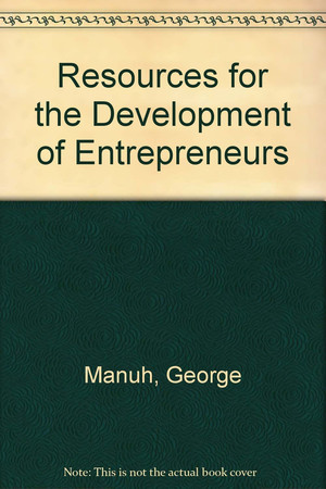 Resources for the development of entrepreneurs: a guided reading list and annotated bibliography for trainers, planners, decision-makers and administrators in governmental and non-governmental organisations