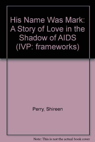 His Name was Mark A Story of Love in the Shadow of AIDS