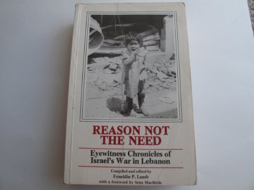 Reason Not the Need Eyewitness Chronicles of Israel's War in Lebanon