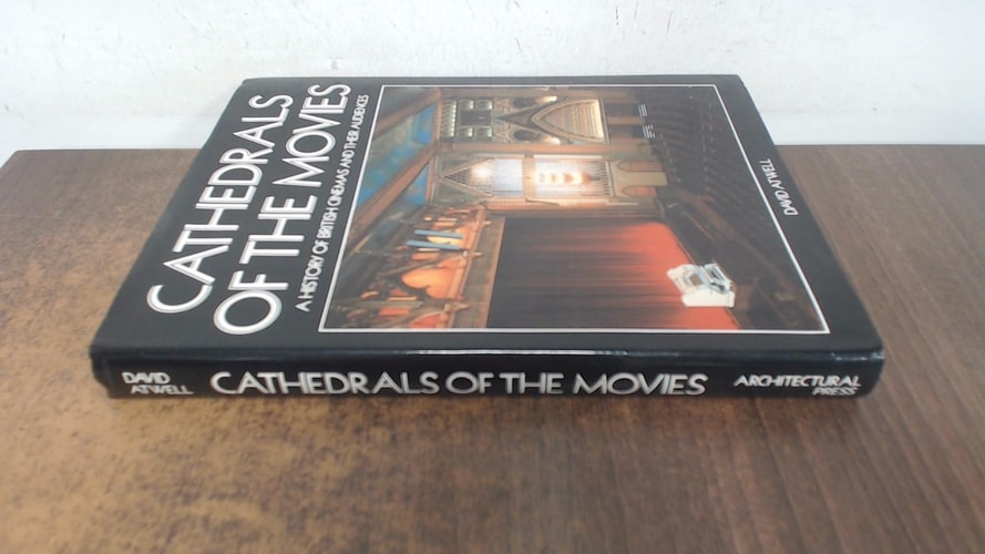 Cathedrals of the Movies A History of British Cinemas and Their Audiences