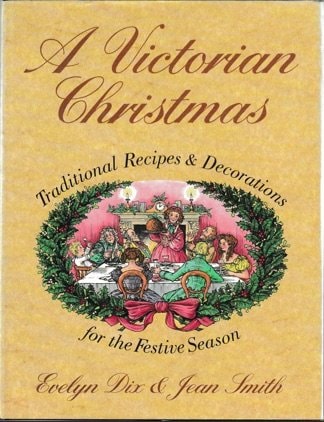 A Victorian Christmas Traditional Recipes and Decorations for the Festive Season