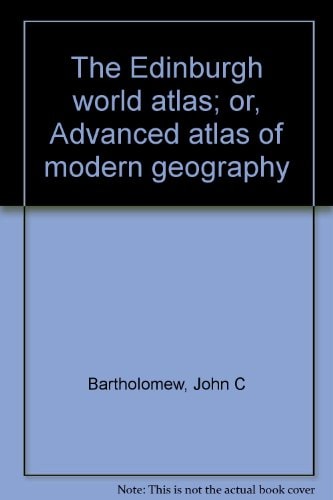 The Edinburgh World Atlas Or, Advanced Atlas of Modern Geography