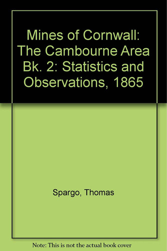 Mines of Cornwall: The Cambourne Area Bk. 2: Statistics and Observations, 1865