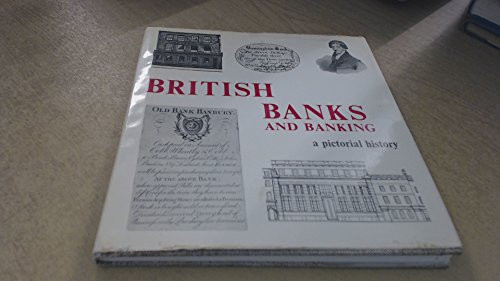 British Banks and Banking A Pictorial History
