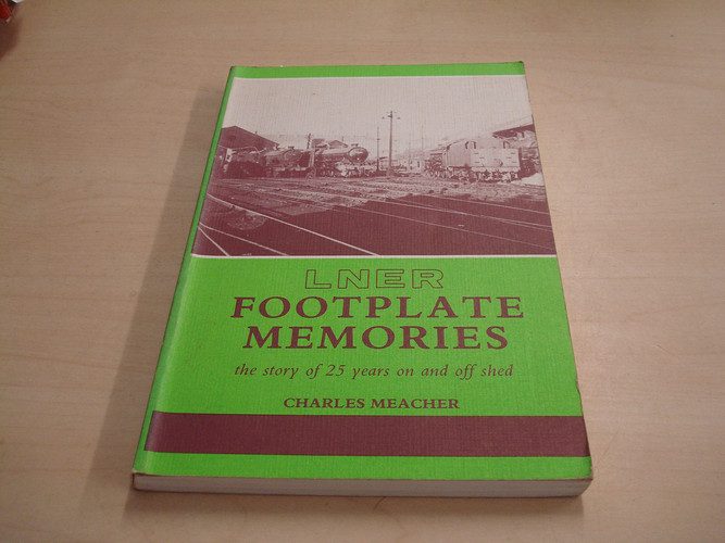 LNER Footplate Memories The Story of Twenty-five Years on and Off Shed