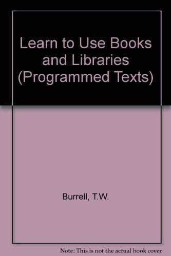 Learn to use books and libraries;: A programmed text, (Programmed texts in library and information science)