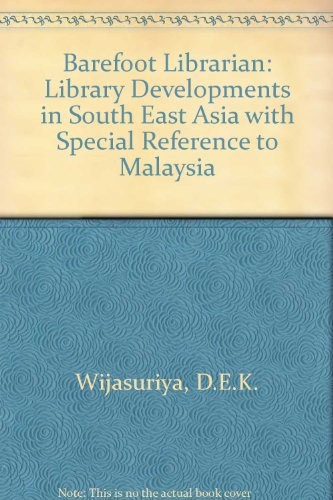 The barefoot librarian: Library developments in Southeast Asia with special reference to Malaysia