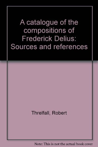 A catalogue of the compositions of Frederick Delius: Sources and references