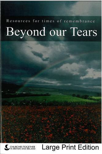 Beyond Our Tears Resources for Times of Rememberance