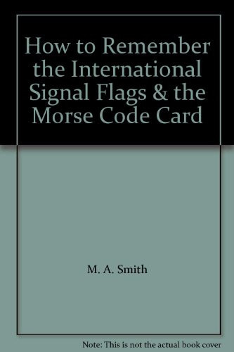 How to Remember the International Signal Flags and the Morse Code