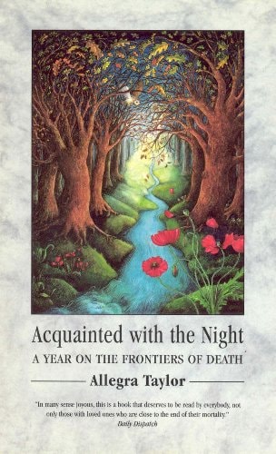Acquainted with the Night A Year on the Frontiers of Death