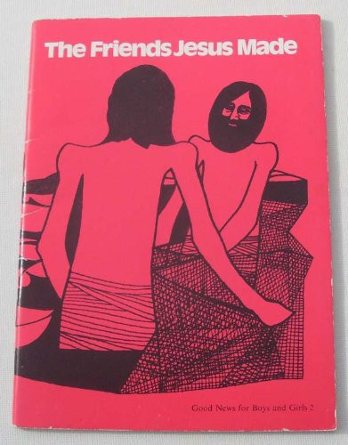 The Friends Jesus Made Illustrated Selections from the New Testament, Today's English Version
