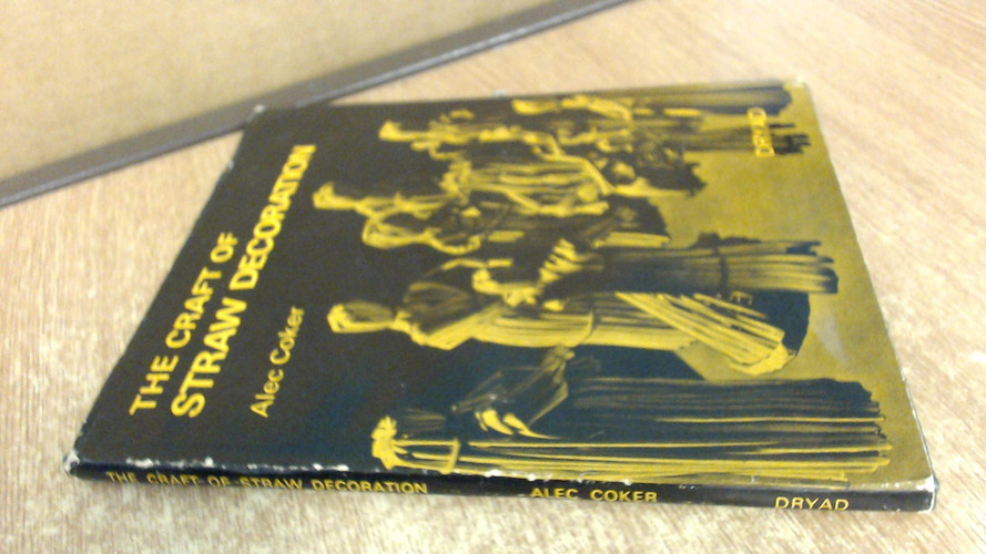 The Craft of Straw Decoration: for Corn Dolly Makers and Workers in Straw