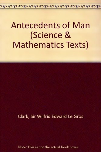 The antecedents of man;: An introduction to the evolution of the primates (Edinburgh University publications. Science and mathematics texts, 2)