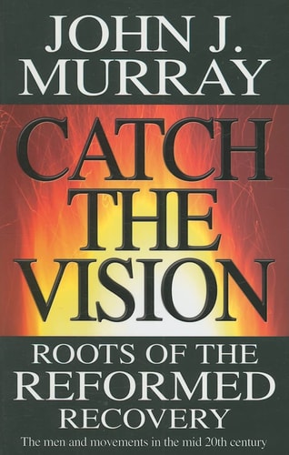 Catch the Vision Roots of the Reformed Recovery
