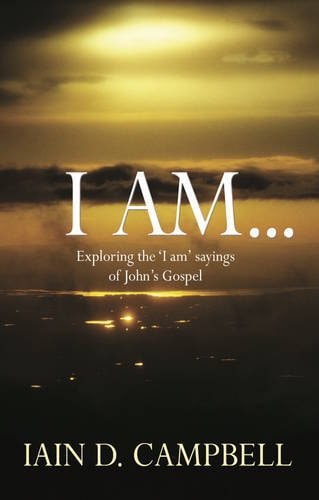 I Am Exploring the 'i Am' Sayings of John's Gospel