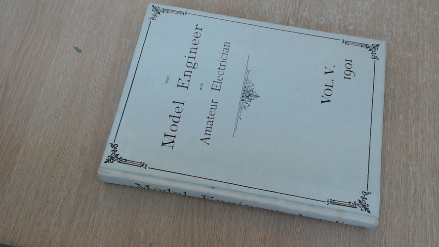 The Model Engineer and Amateur Electrician A Journal of Mechanics and Electricity for Amateurs and Students. Vol. 5 : 1901