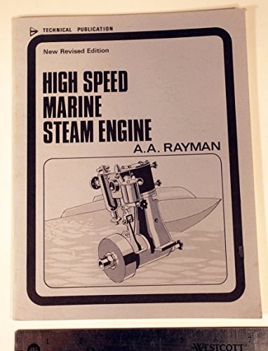 High Speed Marine Steam Engine, with Boilers, Burner, Lubricator Etc A Practical Guide to the Construction of Efficient Steam Machinery for Model Boats ...