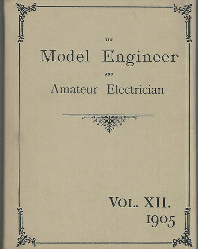 The Model Engineer and Electrician A Journal of Practical Mechanics and Electricity. Vol.12: 1905