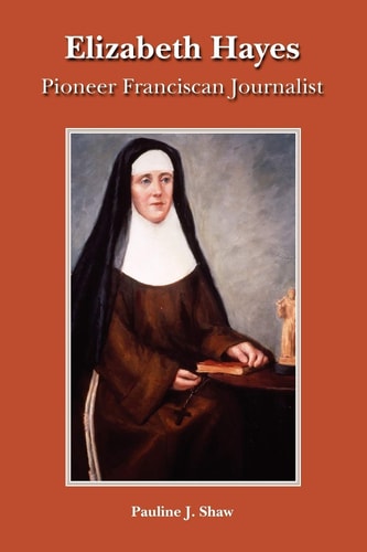 Elizabeth Hayes Pioneer Franciscan Journalist